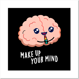 Make Up Your Mind Cute Brain PUn Posters and Art